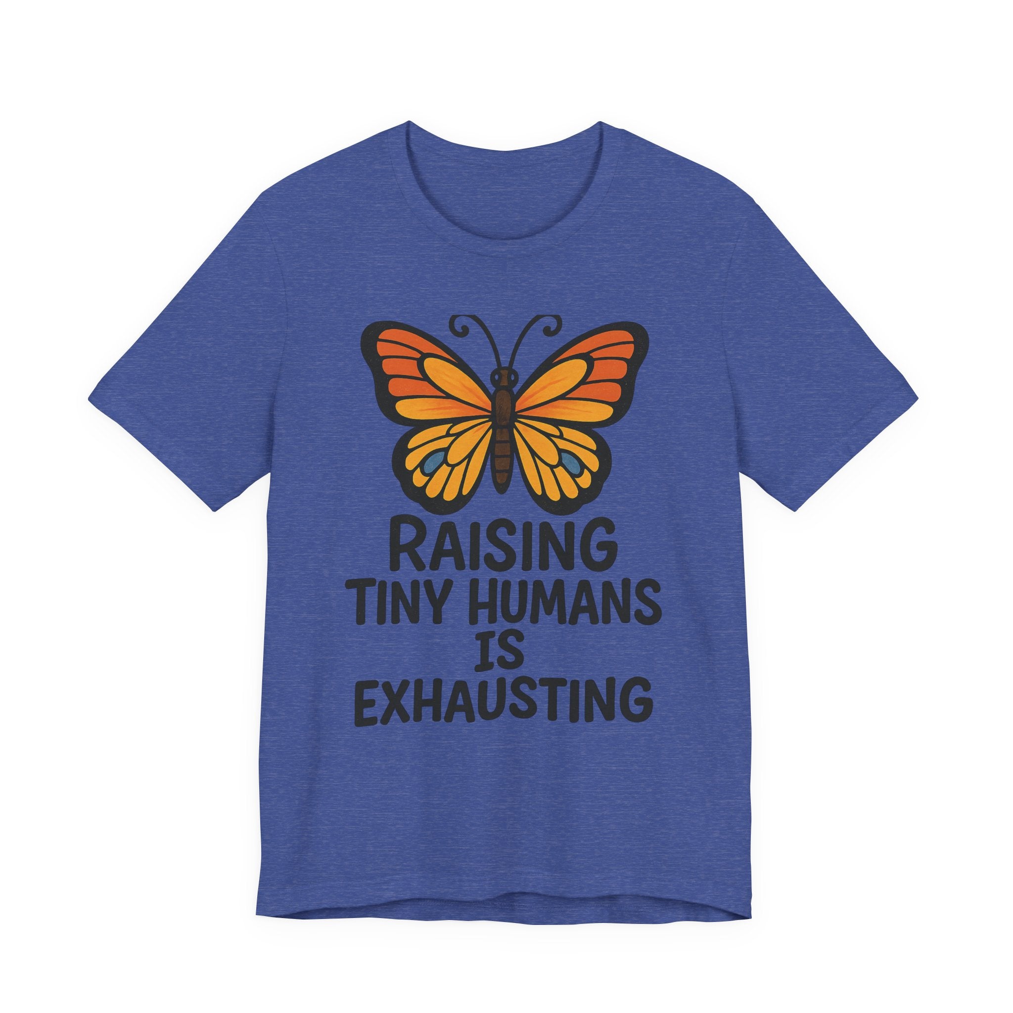 Raising Tiny Humans Is Exhausting Butterfly T-Shirt | Parenting Tee