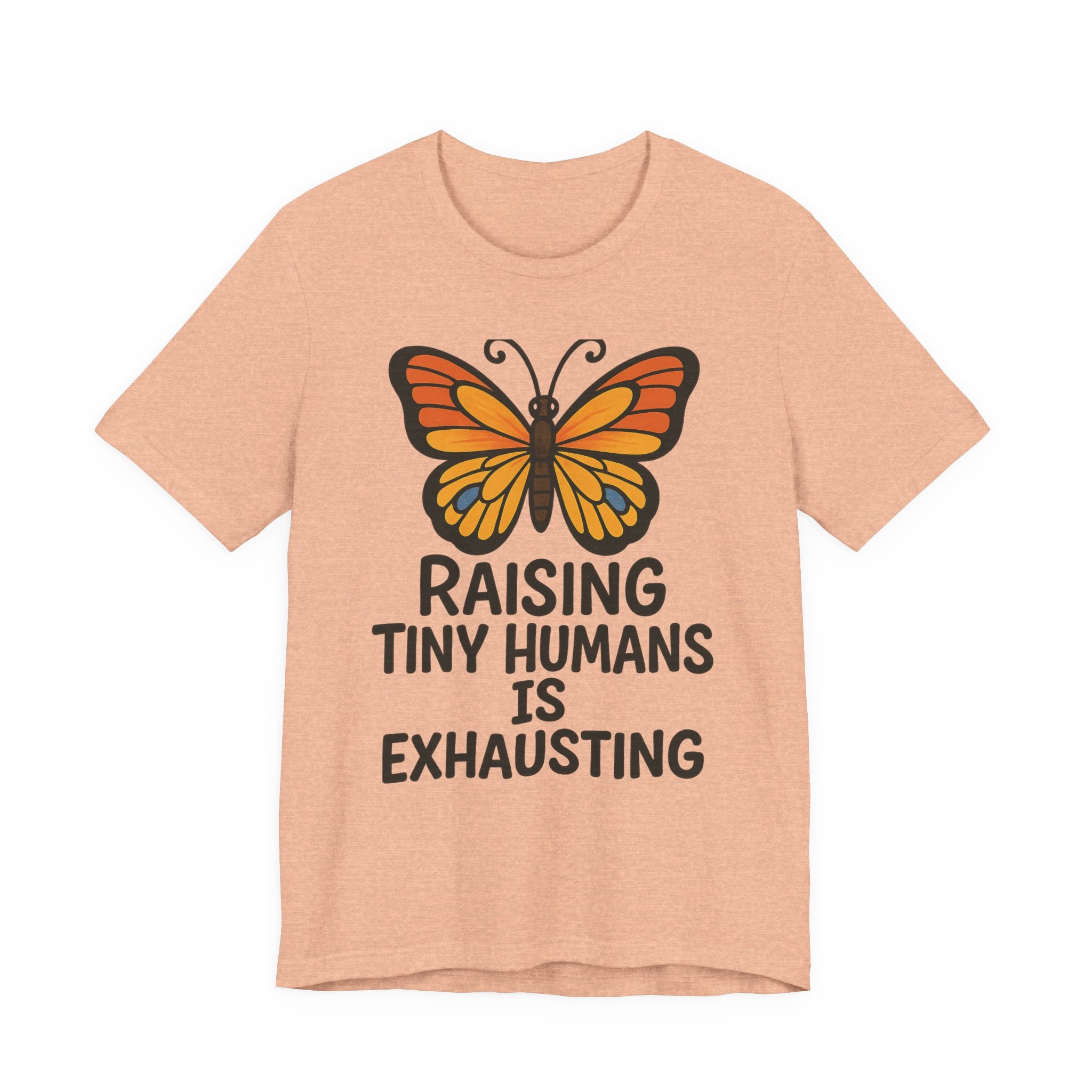 Raising Tiny Humans Is Exhausting Butterfly T-Shirt | Parenting Tee