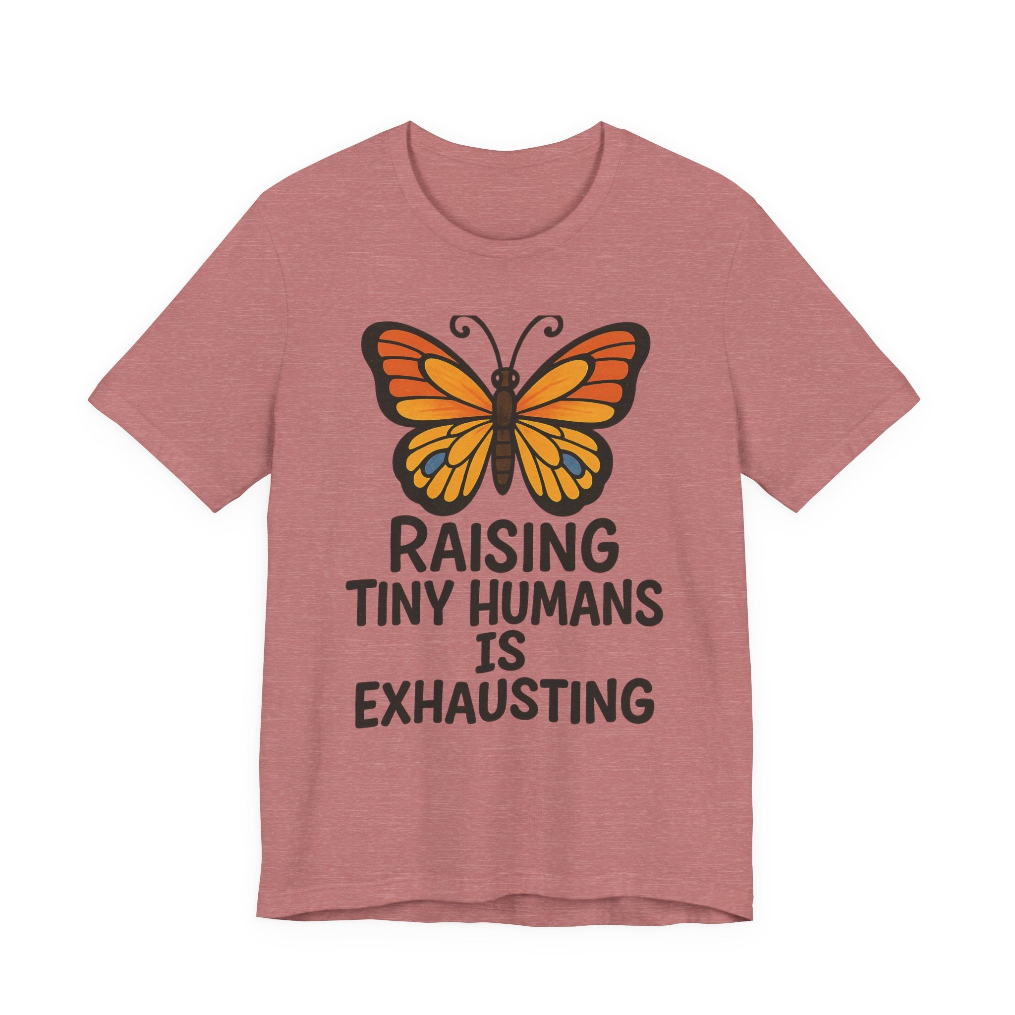 Raising Tiny Humans Is Exhausting Butterfly T-Shirt | Parenting Tee