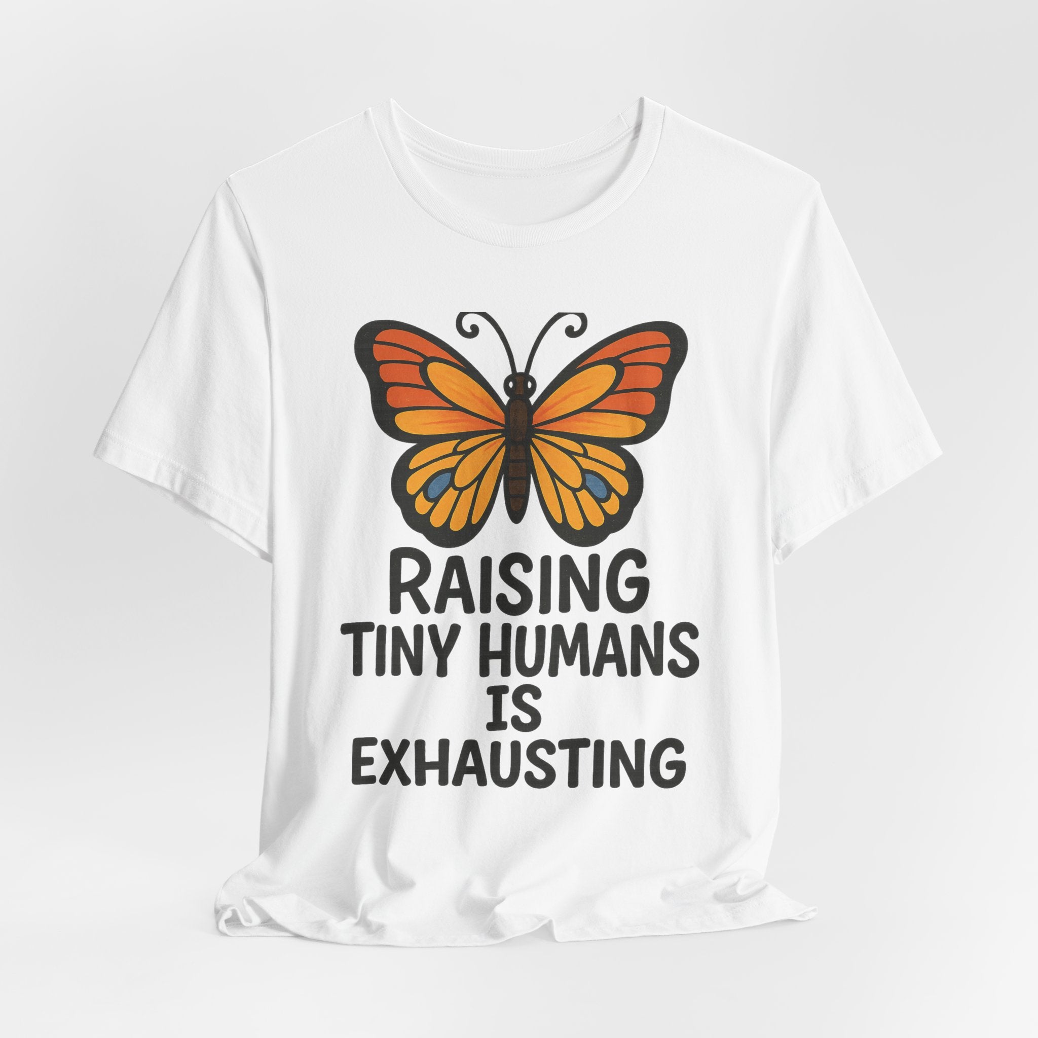 Raising Tiny Humans Is Exhausting Butterfly T-Shirt | Parenting Tee