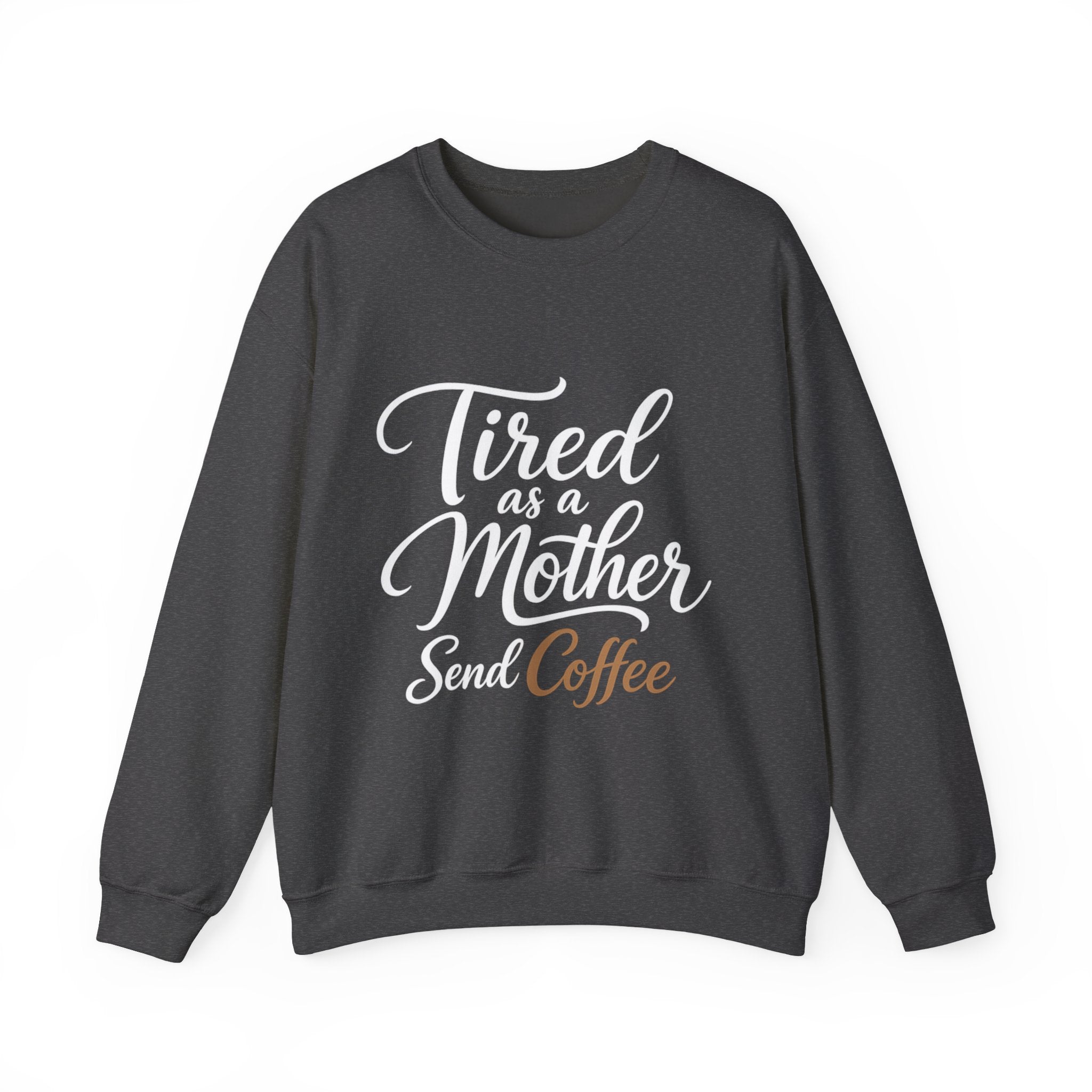 Tired as a Mother Sweatshirt — Funny Coffee Mom Crewneck