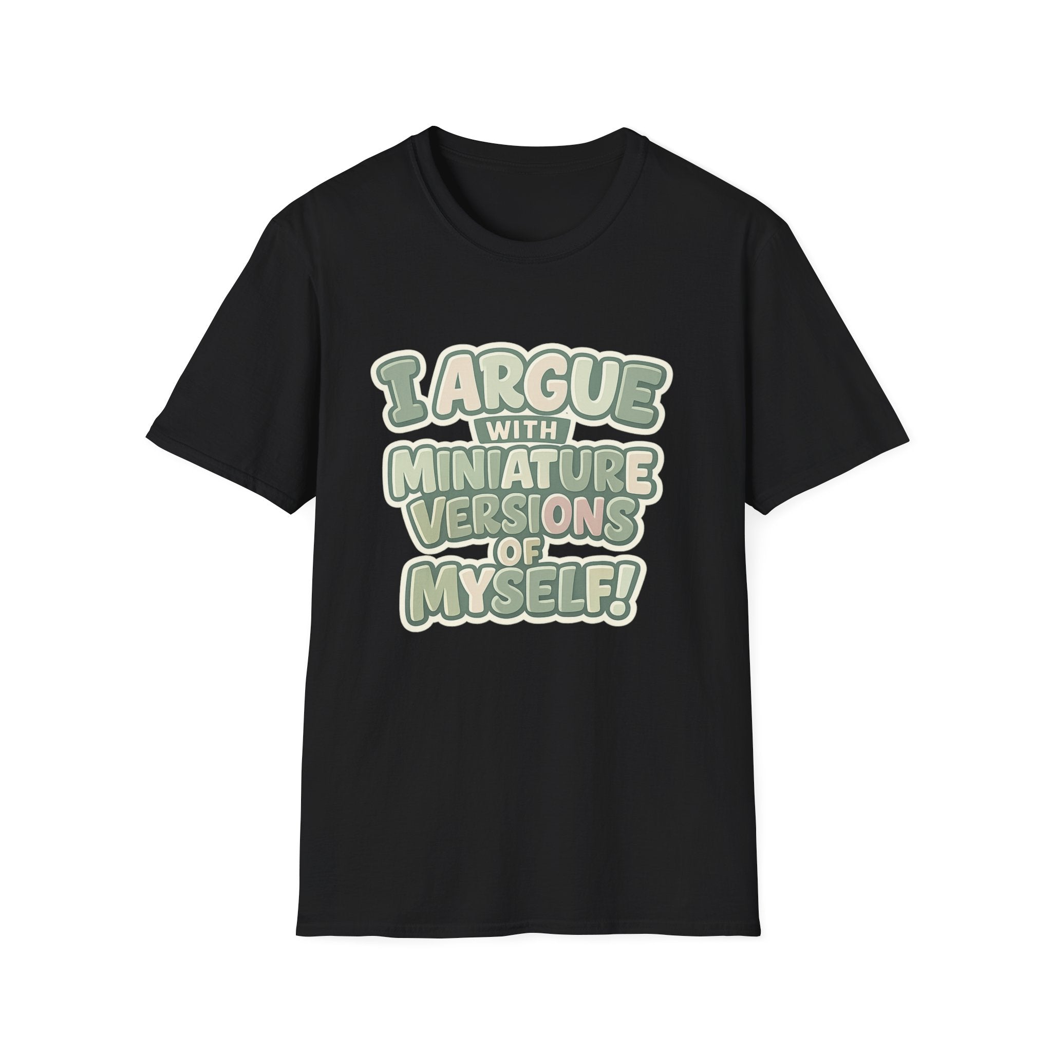 I Argue With Miniature Versions Of Myself T-Shirt | Funny Quote Tee