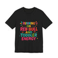 Running on Red Bull and Toddler Energy T-Shirt | Funny Mom Tee