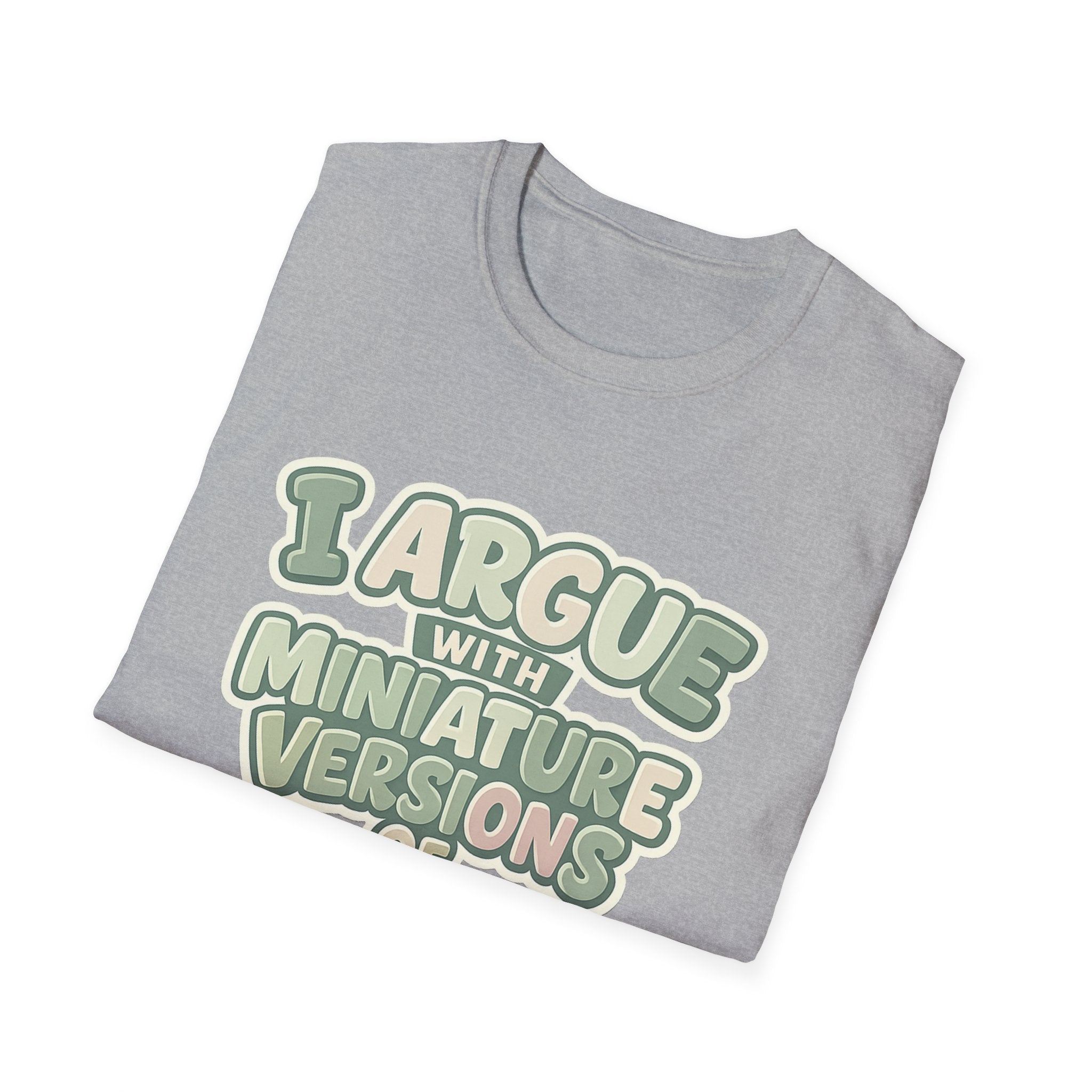 I Argue With Miniature Versions Of Myself T-Shirt | Funny Quote Tee