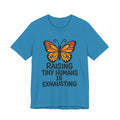 Raising Tiny Humans Is Exhausting T-Shirt | Mom Life Tee