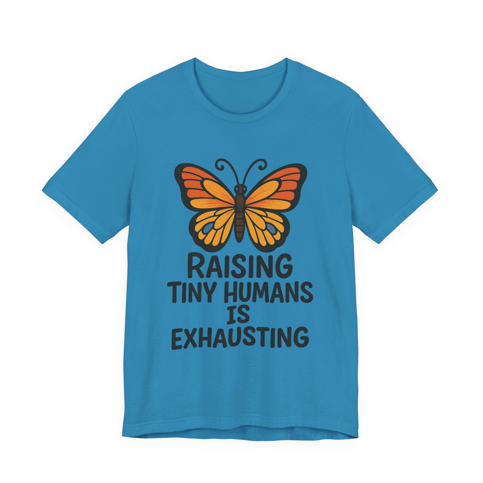 Raising Tiny Humans Is Exhausting T-Shirt | Mom Life Tee
