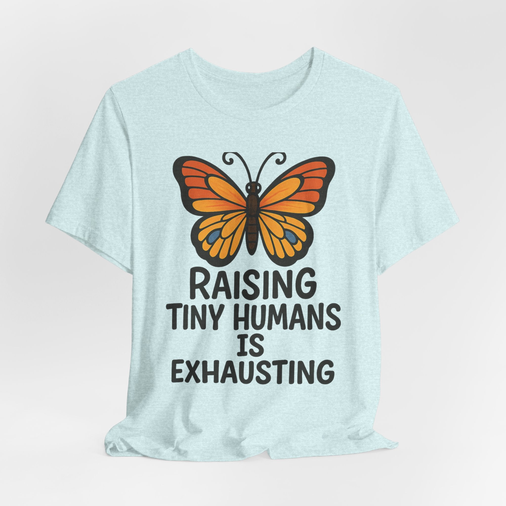 Raising Tiny Humans Is Exhausting Butterfly T-Shirt | Parenting Tee