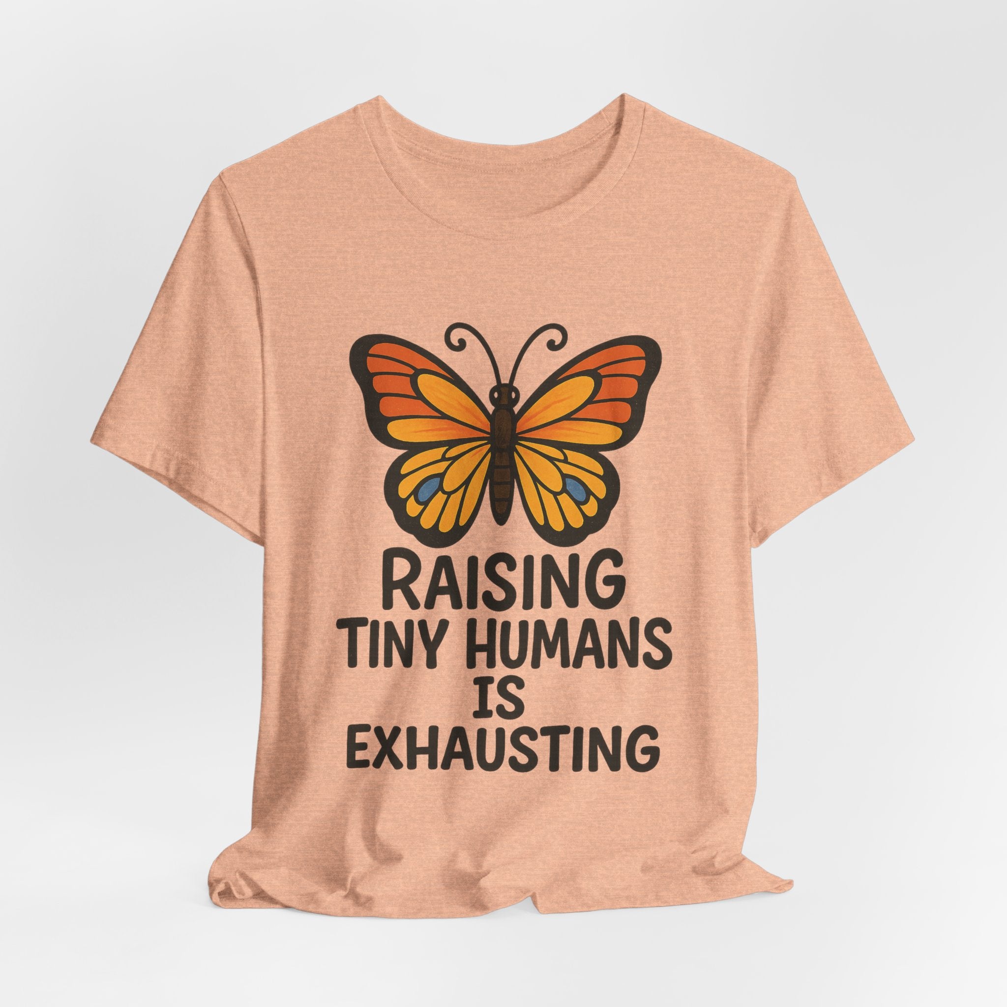 Raising Tiny Humans Is Exhausting T-Shirt | Mom Life Tee