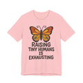 Raising Tiny Humans Is Exhausting Butterfly T-Shirt | Parenting Tee