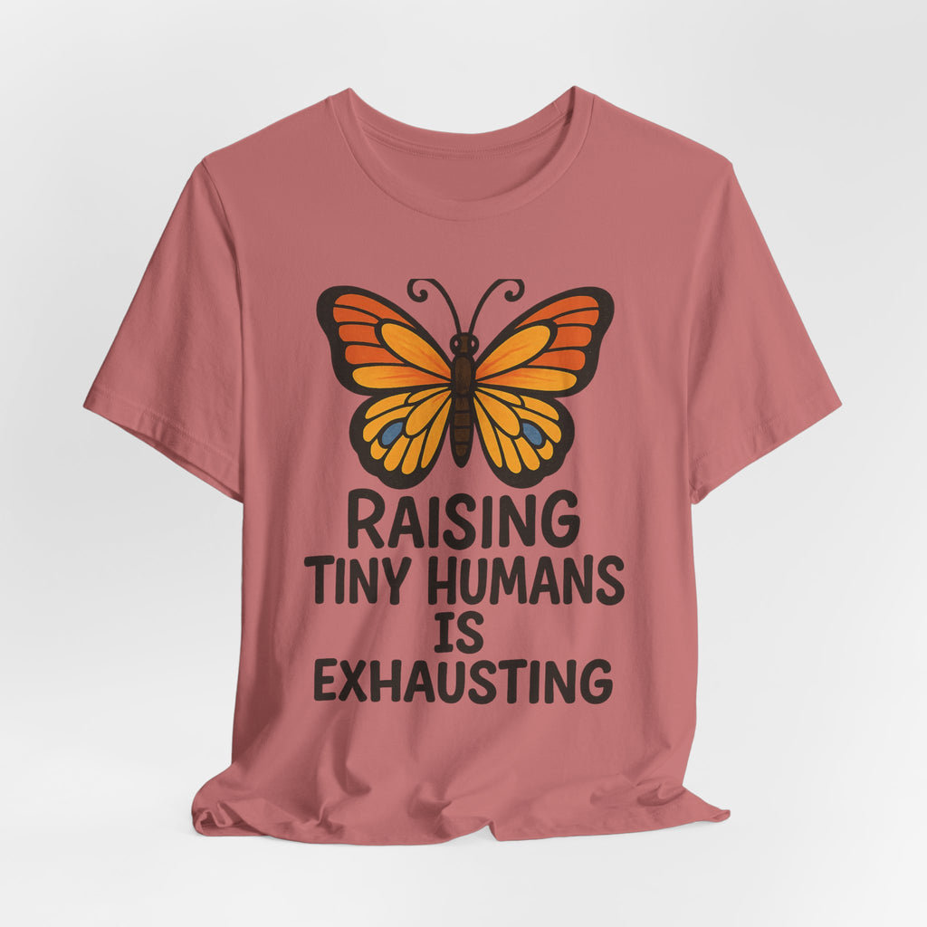 Raising Tiny Humans Is Exhausting Butterfly T-Shirt | Parenting Tee