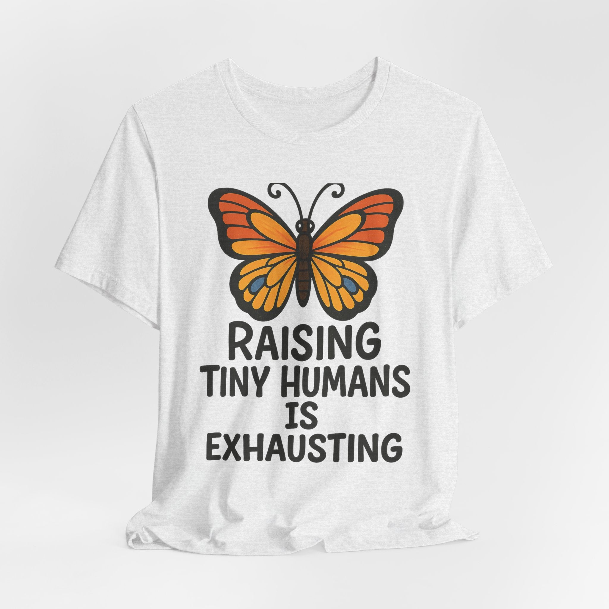 Raising Tiny Humans Is Exhausting Butterfly T-Shirt | Parenting Tee