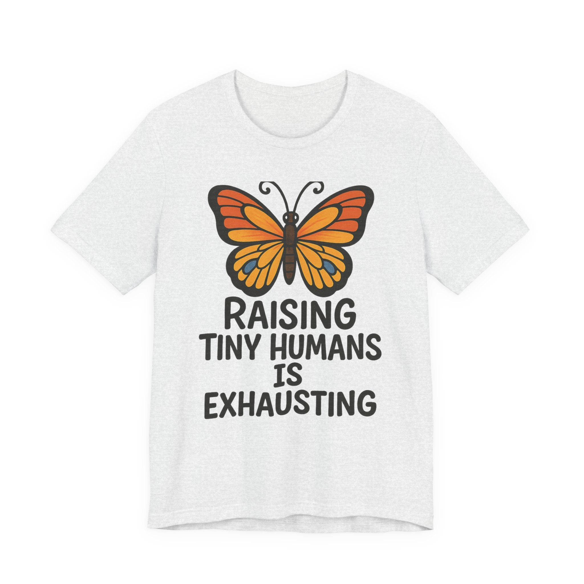 Raising Tiny Humans Is Exhausting Butterfly T-Shirt | Parenting Tee