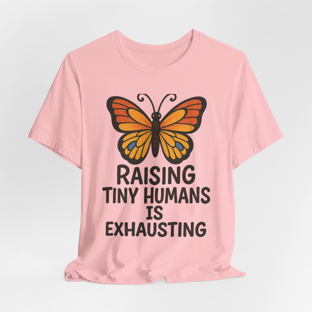 Raising Tiny Humans Is Exhausting Butterfly T-Shirt | Parenting Tee