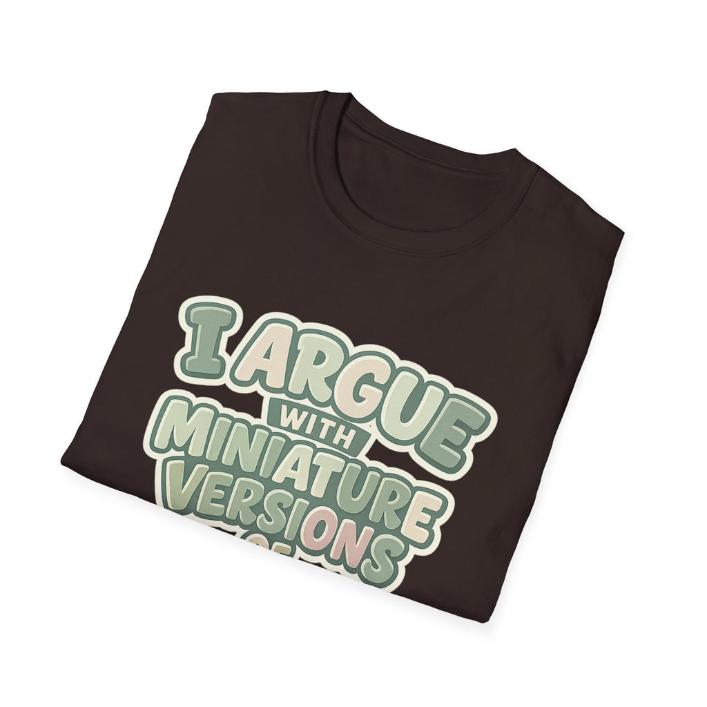 I Argue With Miniature Versions Of Myself T-Shirt | Funny Quote Tee