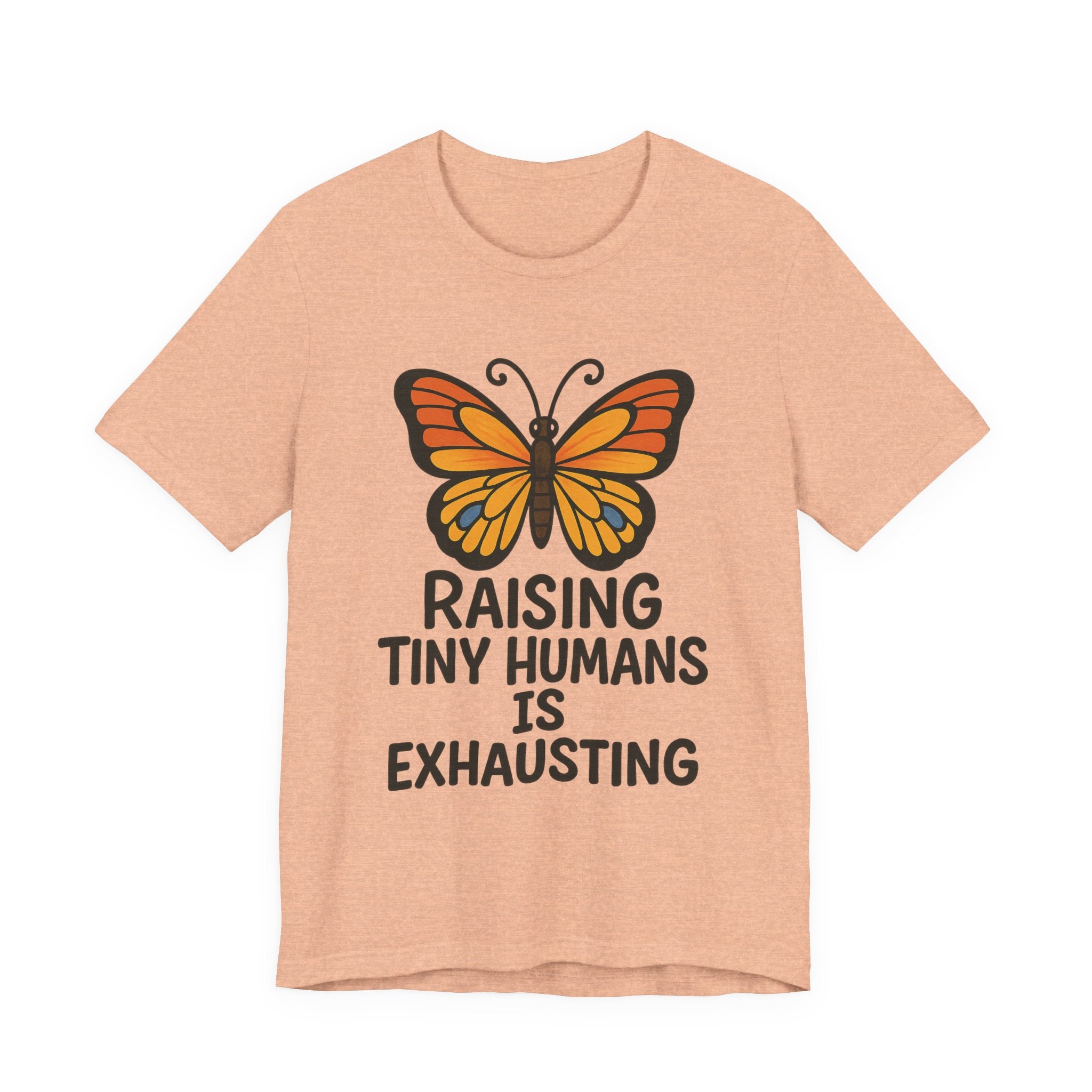 Raising Tiny Humans Is Exhausting T-Shirt | Mom Life Tee