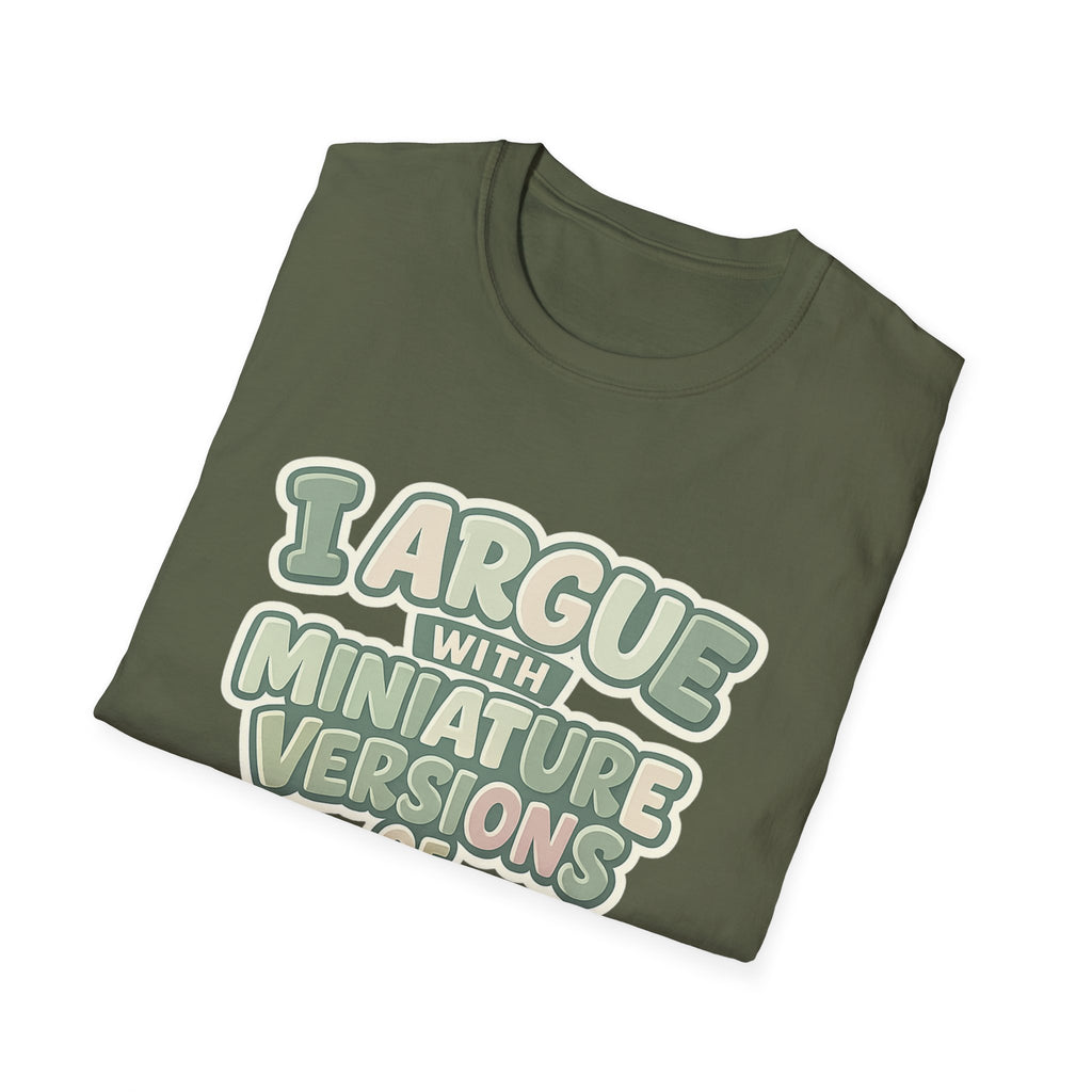 I Argue With Miniature Versions Of Myself T-Shirt | Funny Quote Tee