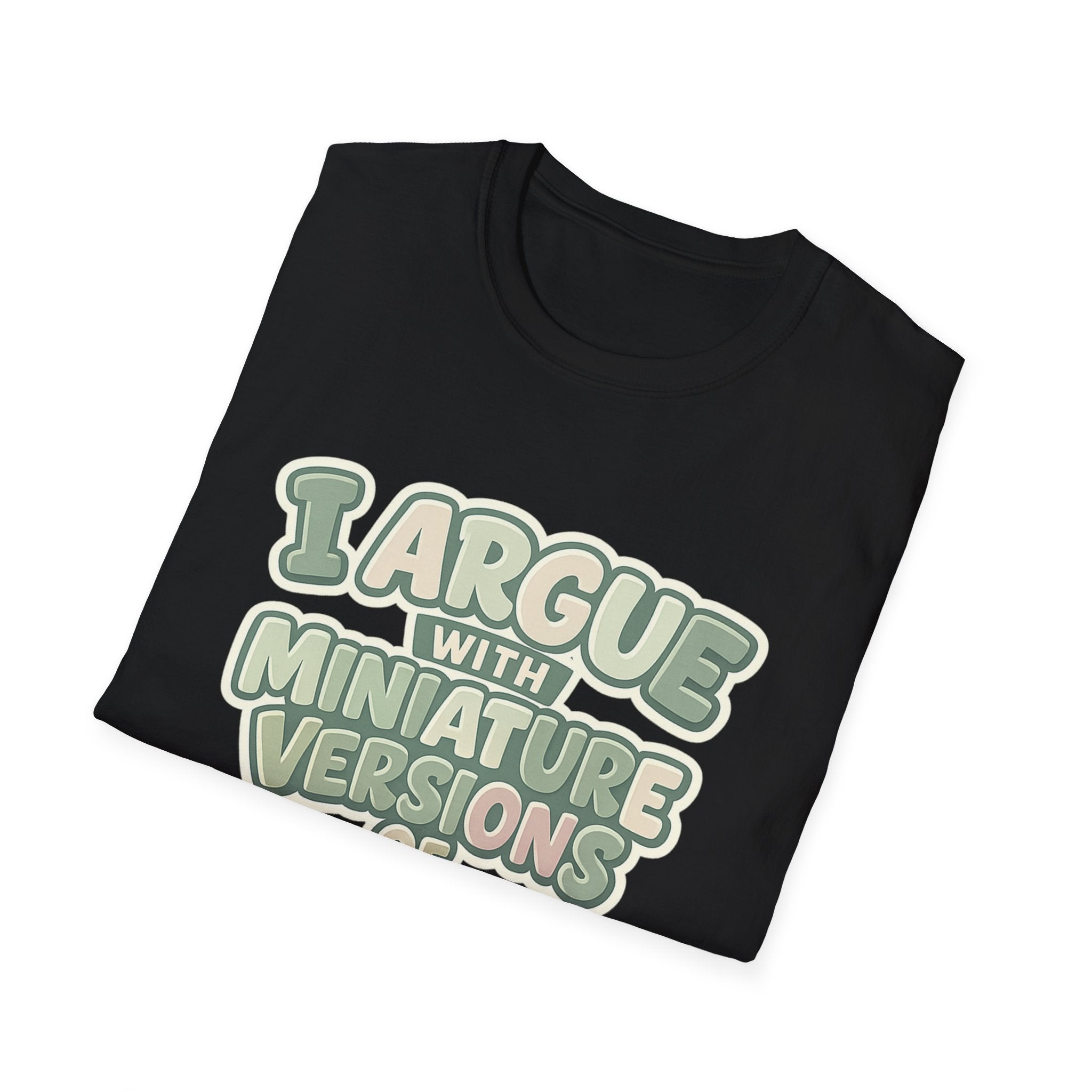 I Argue With Miniature Versions Of Myself T-Shirt | Funny Quote Tee