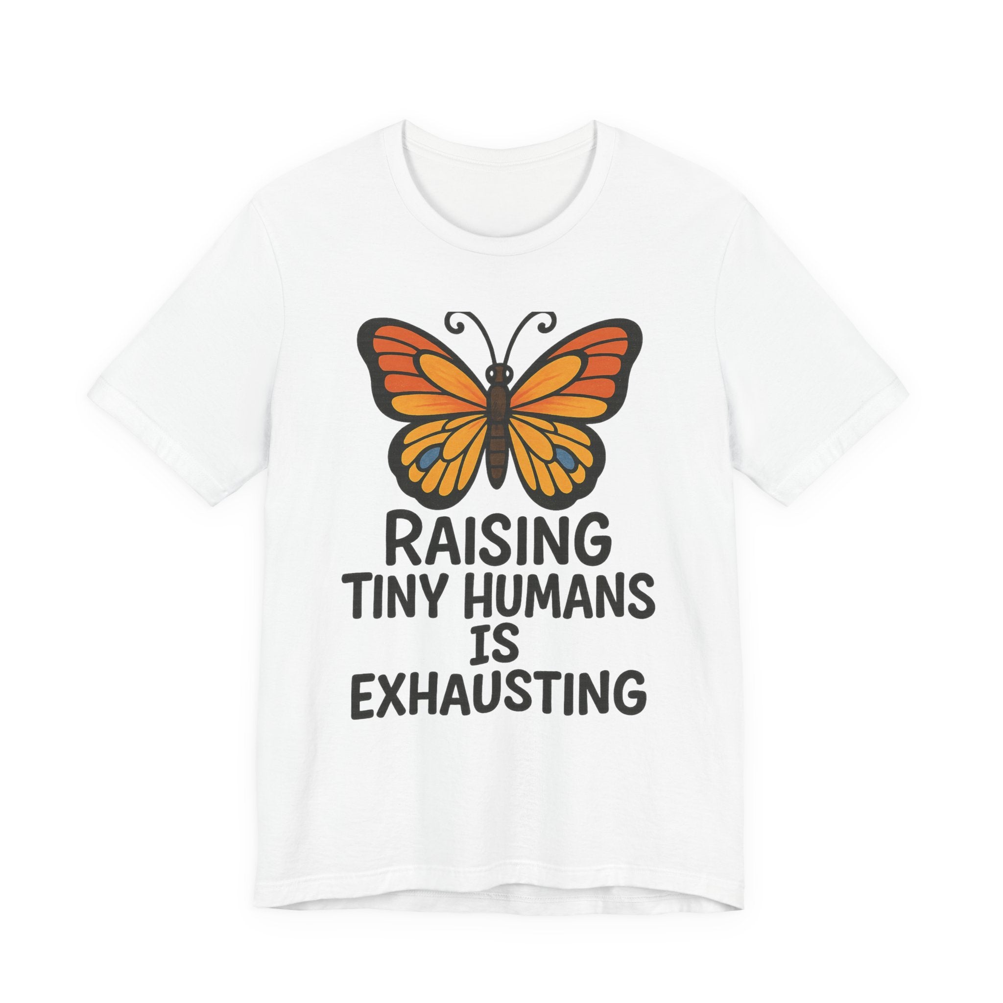 Raising Tiny Humans Is Exhausting Butterfly T-Shirt | Parenting Tee
