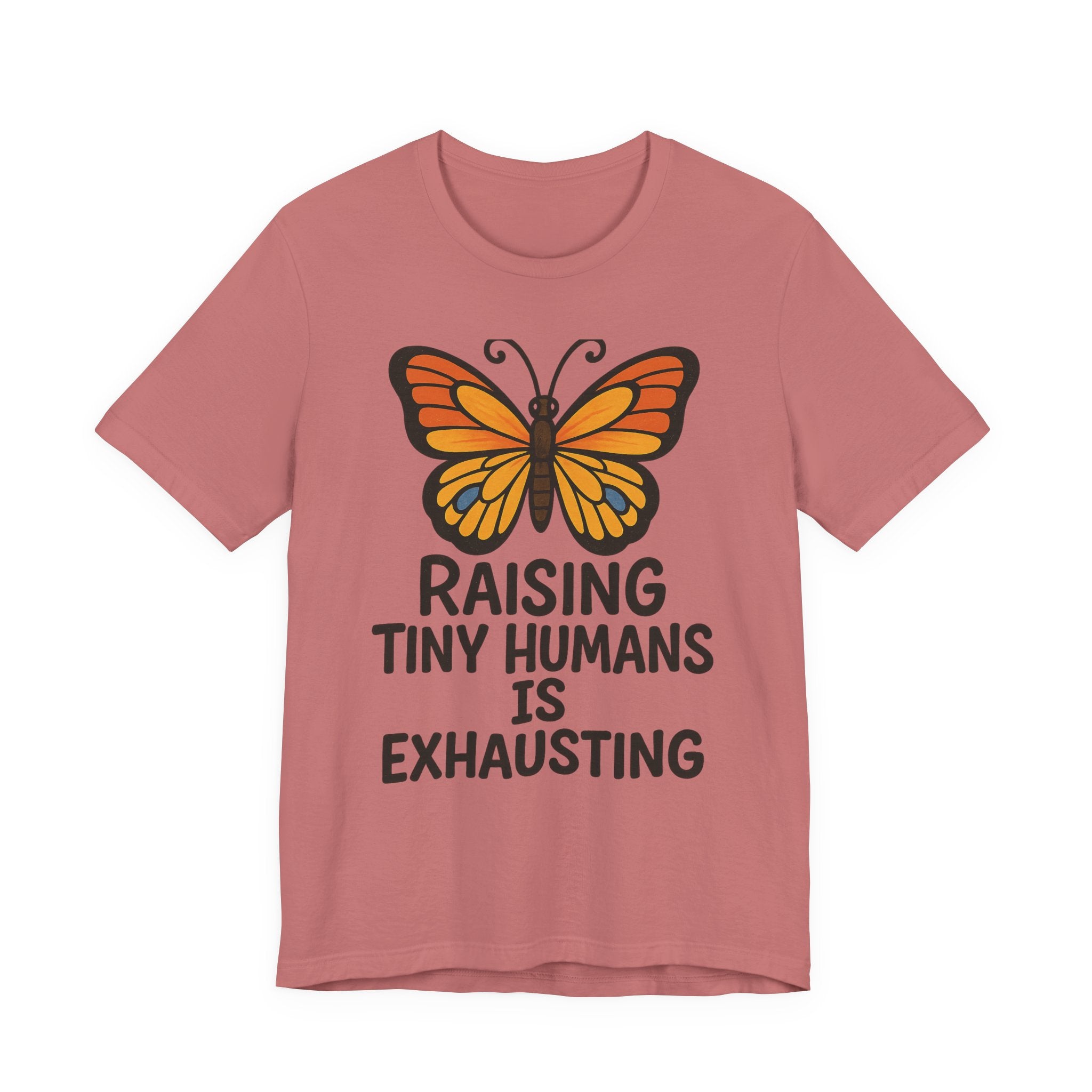 Raising Tiny Humans Is Exhausting Butterfly T-Shirt | Parenting Tee