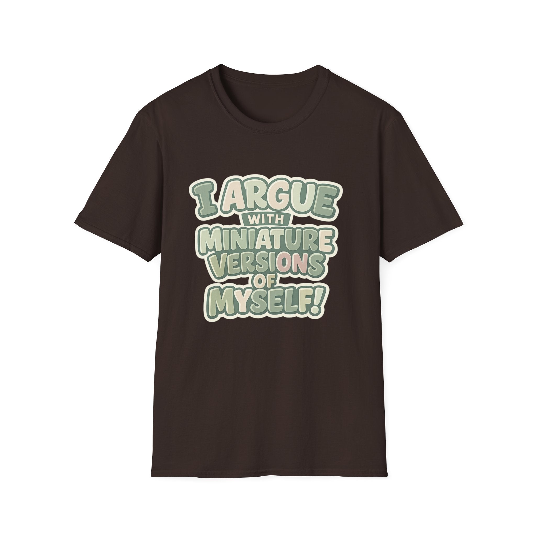 I Argue With Miniature Versions Of Myself T-Shirt | Funny Quote Tee