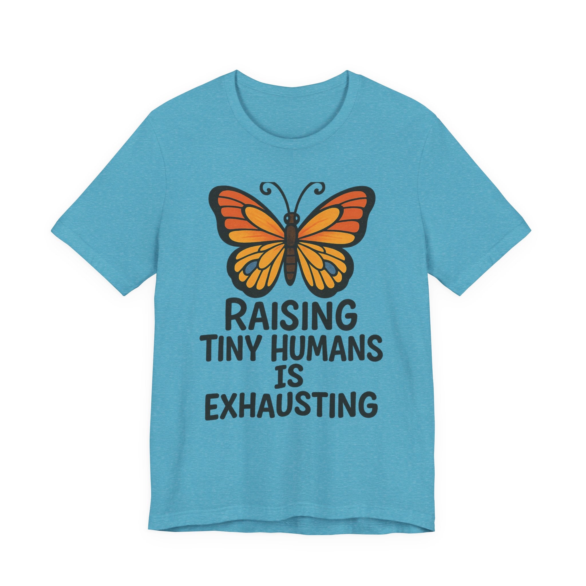 Raising Tiny Humans Is Exhausting Butterfly T-Shirt | Parenting Tee
