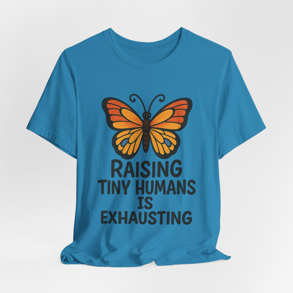 Raising Tiny Humans Is Exhausting T-Shirt | Mom Life Tee