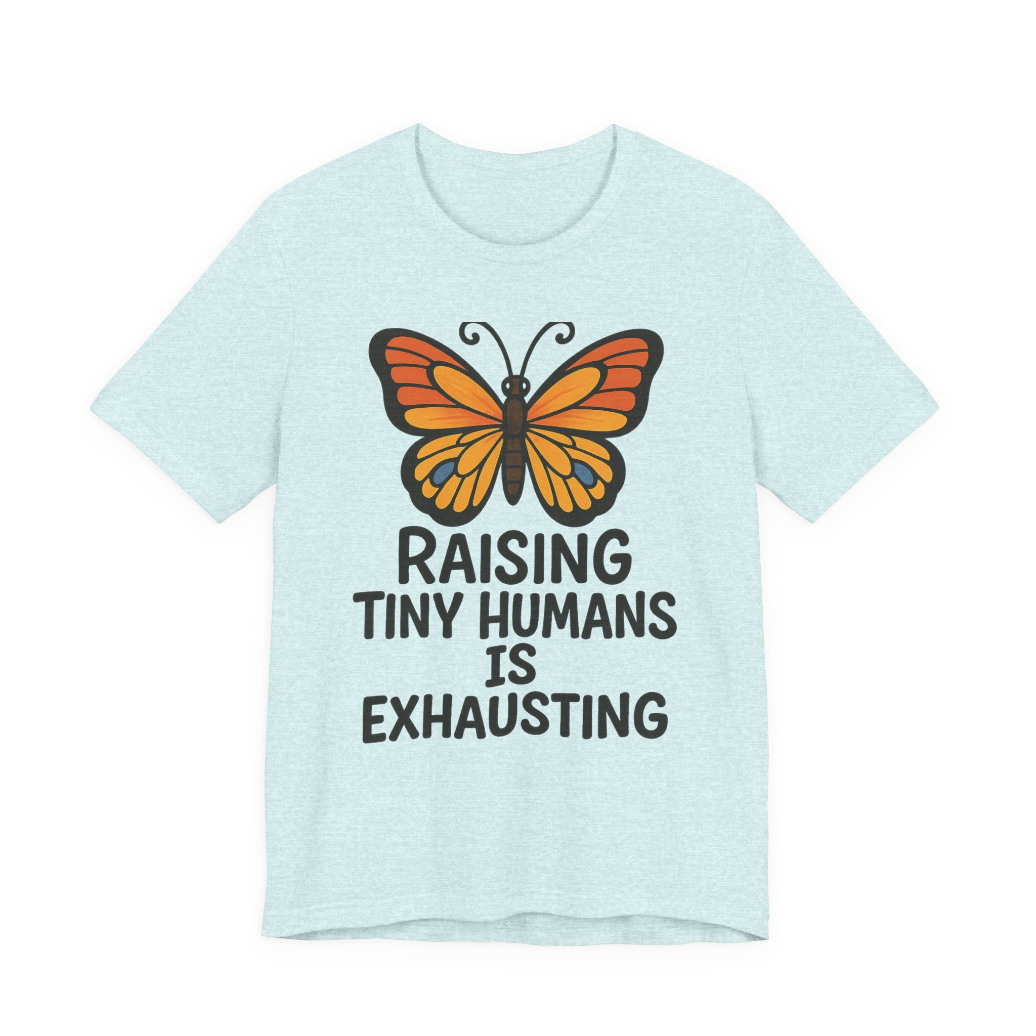 Raising Tiny Humans Is Exhausting Butterfly T-Shirt | Parenting Tee